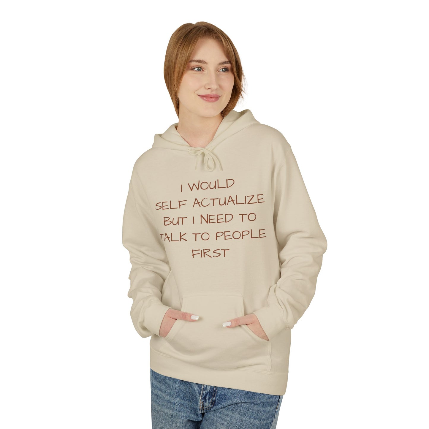 I Would Self Actualize But I Need To Talk To People First Hoodie