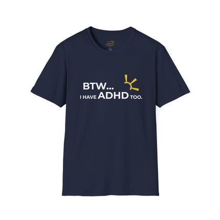 "BTW... I Have ADHD Too" Tee