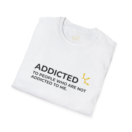 "Addicted To People Who Are Not Addicted To Me" Tee