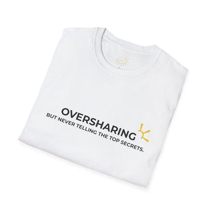 "Oversharing But Never Telling The Top Secrets" Tee