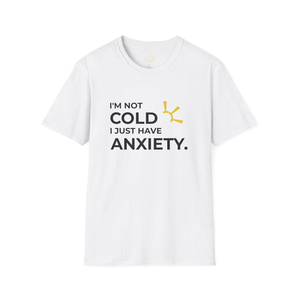 "I'm Not Cold, I Just Have Anxiety" Tee