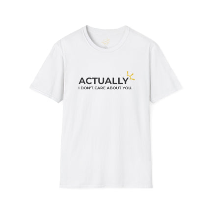 "Actually I Don't Care About You" Tee