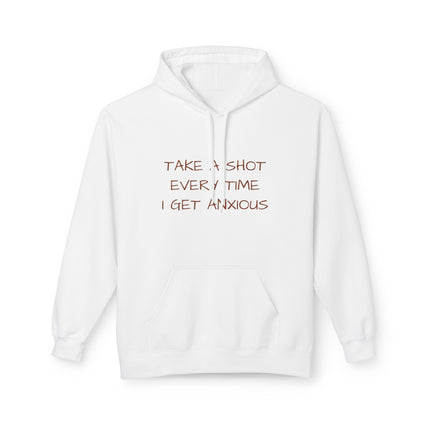 Take A Shot Every Time I Get Anxious Hoodie