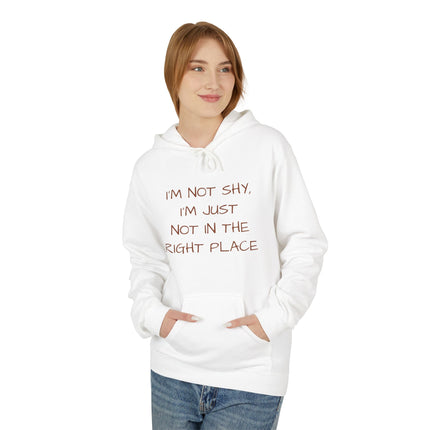 I'm Not Shy, I'm Just Not In The Right Place Hoodie