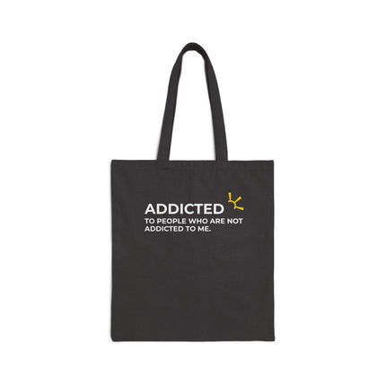 "Addicted To People Who Are Not Addicted To Me" Tote Bag