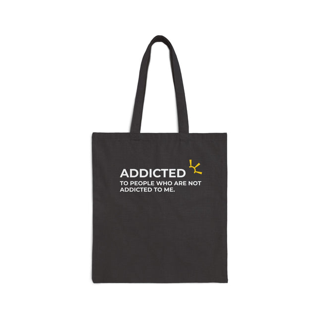 "Addicted To People Who Are Not Addicted To Me" Tote Bag