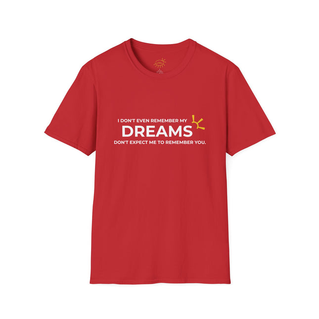 "I Don't Even Remember My Dreams, Don't Expect Me To Remember You" Tee