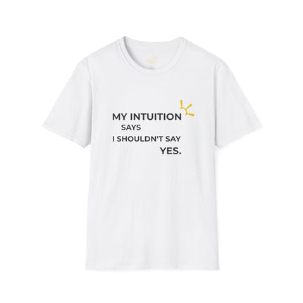 "My Intuition Says I Shouldn't Say Yes" Tee
