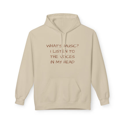 What's Music? I Listen To The Voices In My Head Hoodie