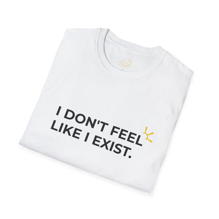 "I Don't Feel Like I Exist" Tee