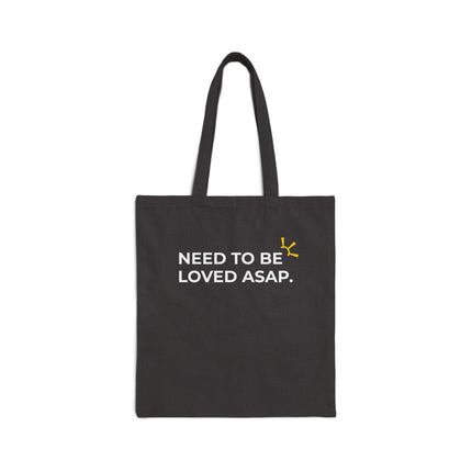 "Need To Be Loved ASAP" Tote Bag