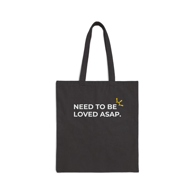 "Need To Be Loved ASAP" Tote Bag