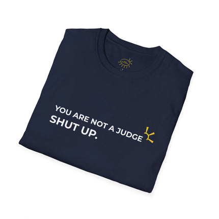 "You Are Not A Judge, Shut Up" Tee