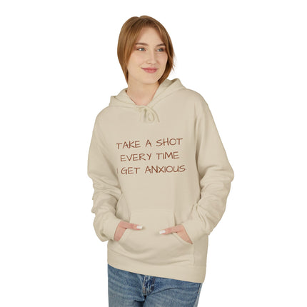 Take A Shot Every Time I Get Anxious Hoodie