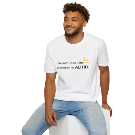 "I Bought This So Hard Because Of My ADHD" Tee