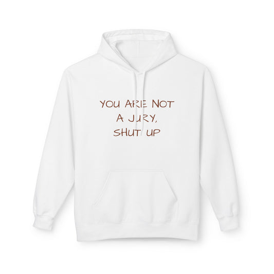 You Are Not A Jury, Shut Up Hoodie