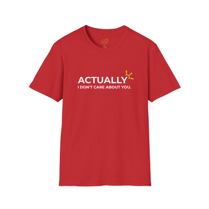 "Actually I Don't Care About You" Tee