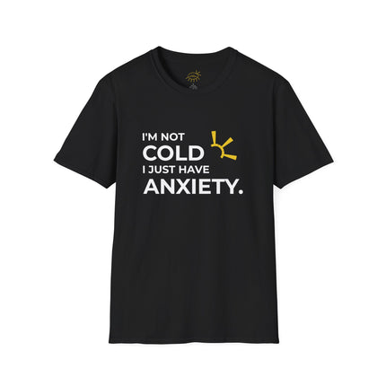 "I'm Not Cold, I Just Have Anxiety" Tee