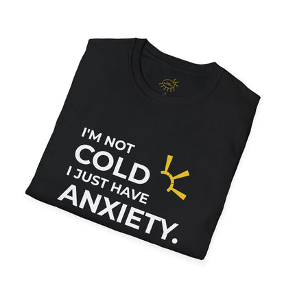 "I'm Not Cold, I Just Have Anxiety" Tee