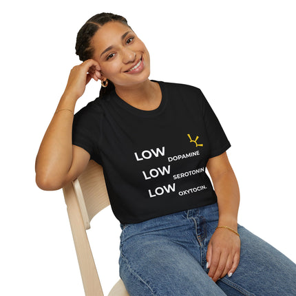 "Low Dopamine, Low Serotonin, Low Oxytocin" Tee