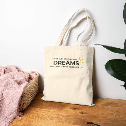 "I Don't Even Remember My Dreams, Don't Expect Me To Remember You" Tote Bag