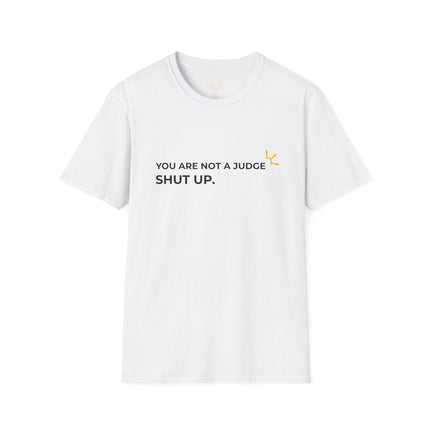 "You Are Not A Judge, Shut Up" Tee