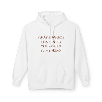 What's Music? I Listen To The Voices In My Head Hoodie