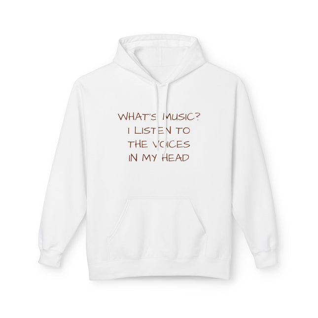 What's Music? I Listen To The Voices In My Head Hoodie
