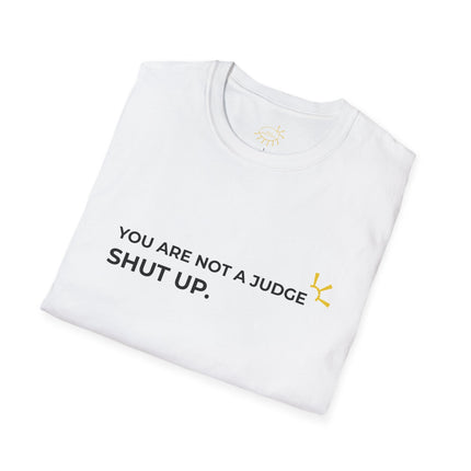 "You Are Not A Judge, Shut Up" Tee