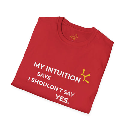 "My Intuition Says I Shouldn't Say Yes" Tee