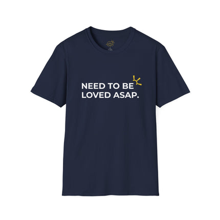 "Need To Be Loved ASAP" Tee