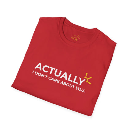 "Actually I Don't Care About You" Tee