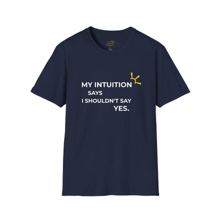 "My Intuition Says I Shouldn't Say Yes" Tee
