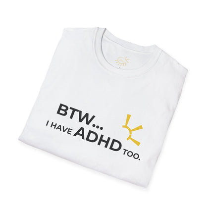 "BTW... I Have ADHD Too" Tee