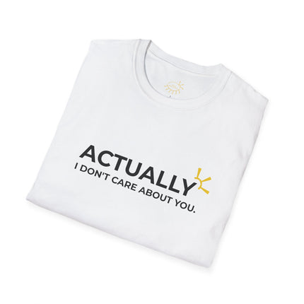 "Actually I Don't Care About You" Tee
