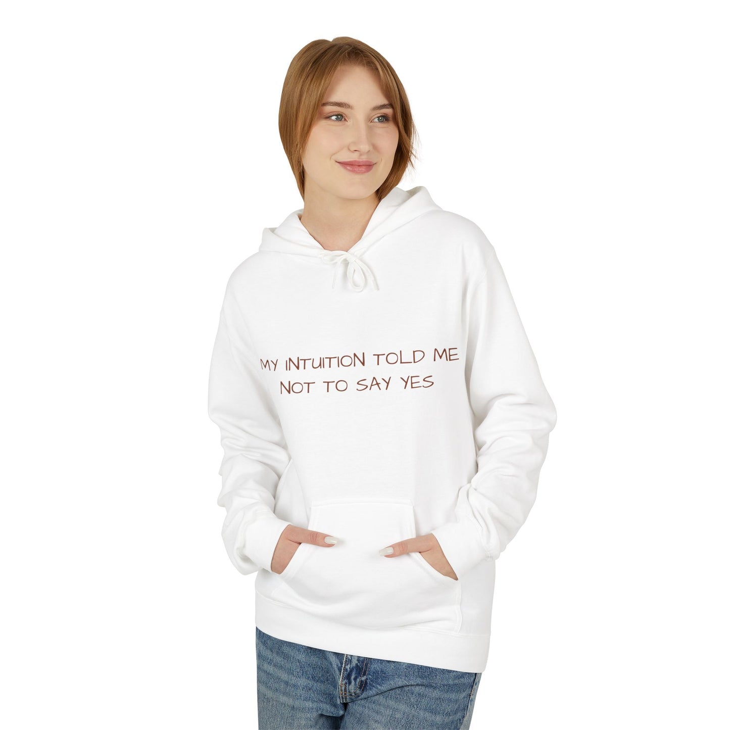 My Intuition Told Me Not To Say Yes Hoodie