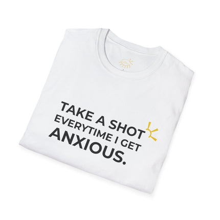 "Take A Shot Everytime I Get Anxious" Tee