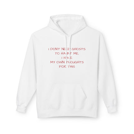 I Don't Need Ghosts To Haunt Me, I Have My Own Thoughts For This Hoodie