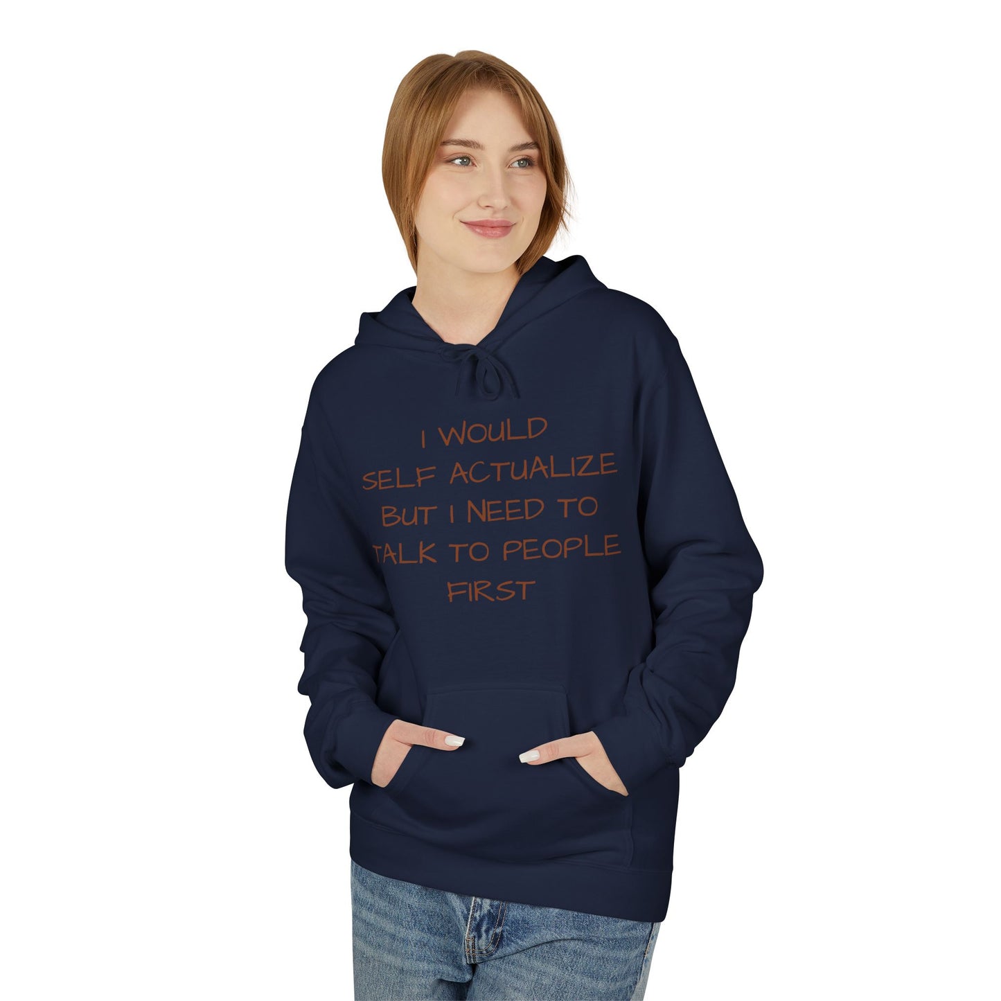 I Would Self Actualize But I Need To Talk To People First Hoodie
